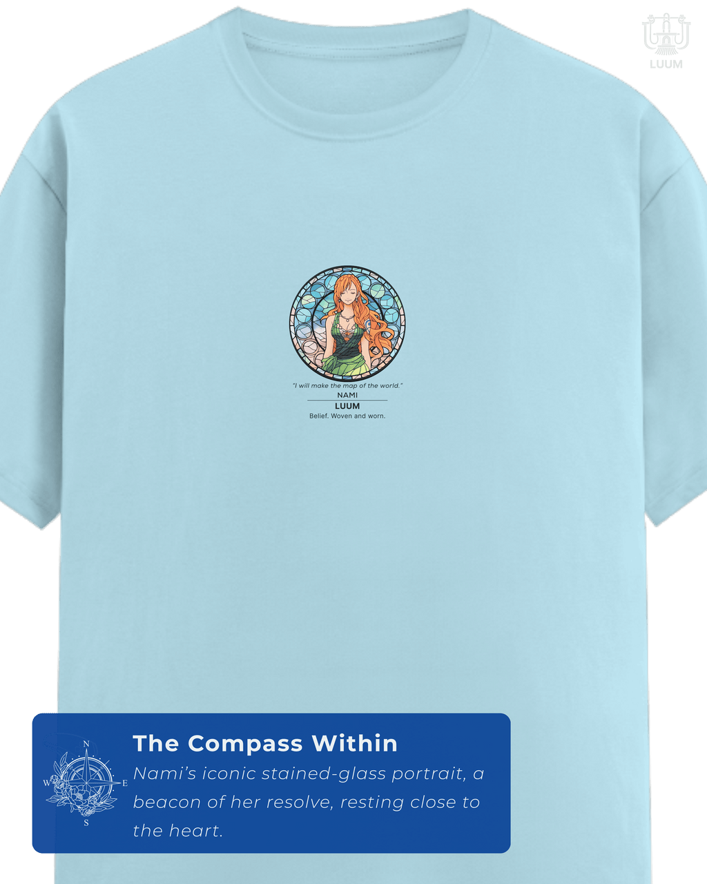 Front view of LUUM’s Mugiwara Legends: Nami t-shirt in Baby Blue, featuring her stained-glass inspired portrait and quote. Part of DailyPrints Collection. Belief. Woven and Worn.