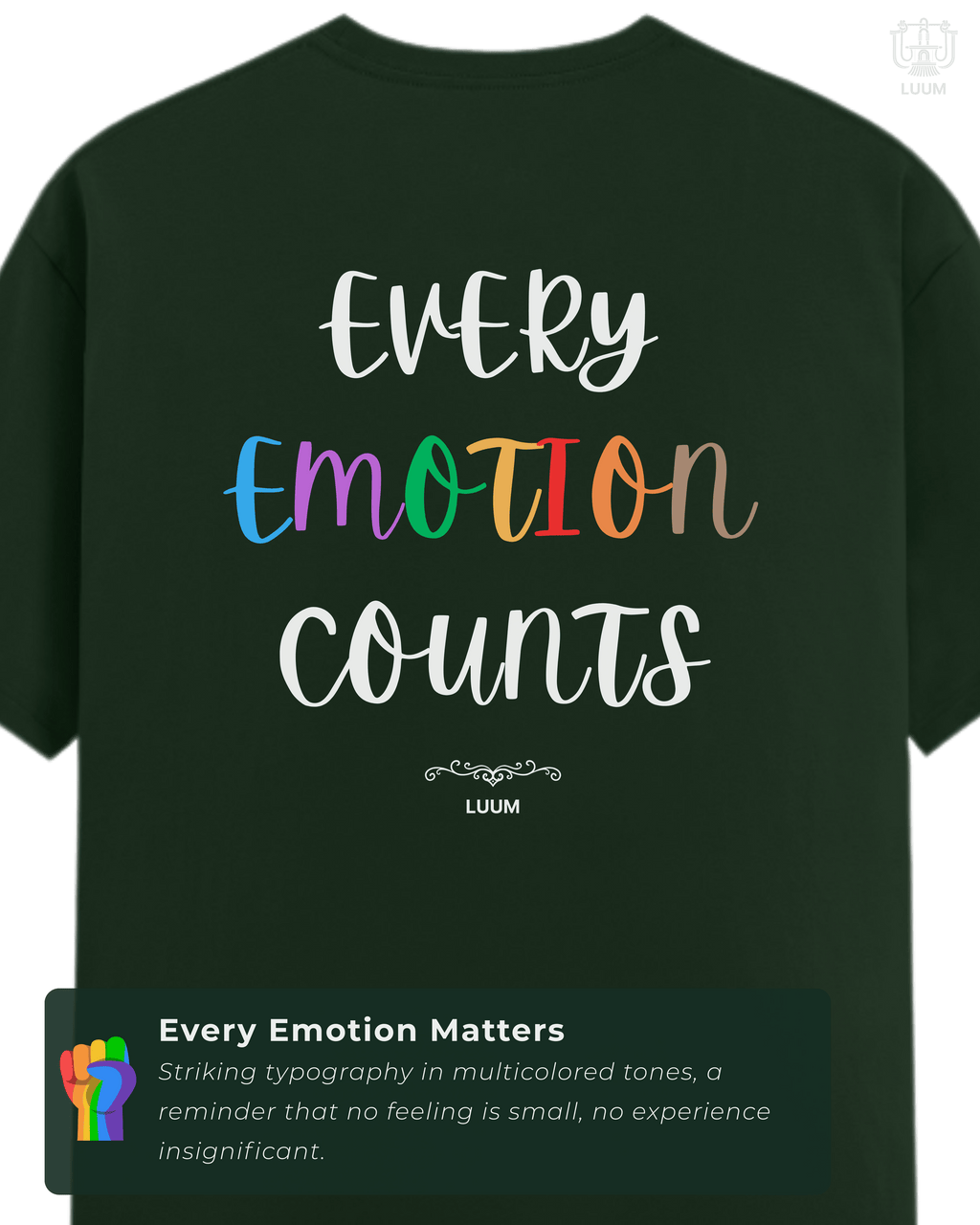 Back view of the t-shirt, showing rainbow-colored LUUM's "Every Emotion Counts" typography on forest green Supima cotton. Part of Threadmark Collection. Belief. Woven and Worn.