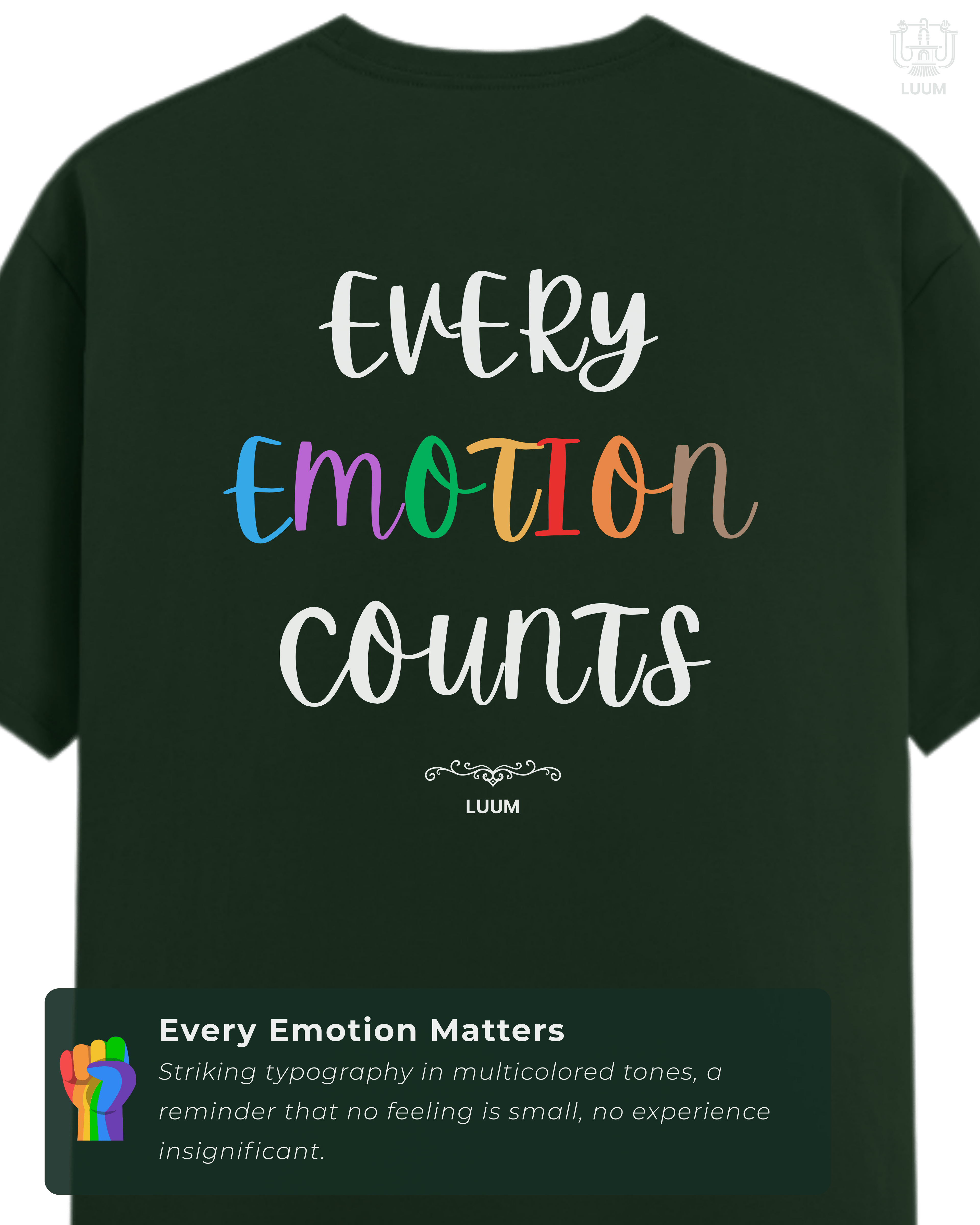 Back view of the t-shirt, showing rainbow-colored LUUM's "Every Emotion Counts" typography on forest green Supima cotton. Part of Threadmark Collection. Belief. Woven and Worn.